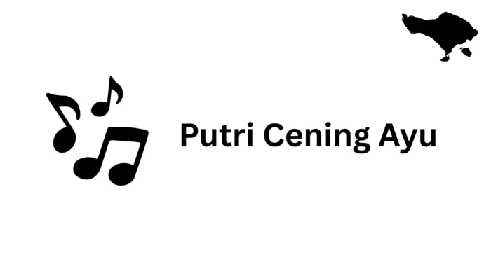 Putri Cening Ayu: A Balinese Song Full of Moral Messages